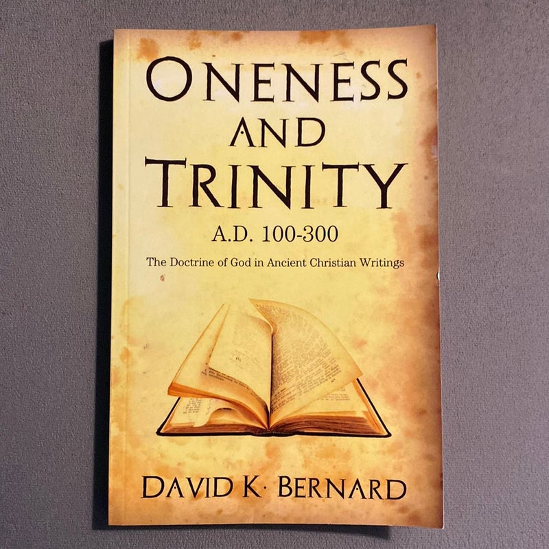 Oneness and Trinity, A. D. 100-300