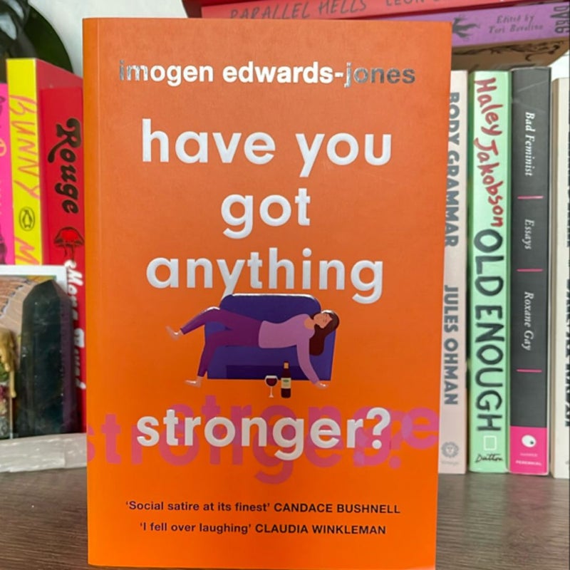 Have You Got Anything Stronger?