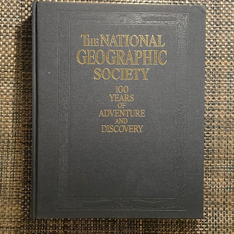 The National Geographic Society, 100 Years of Adventure and Discovery