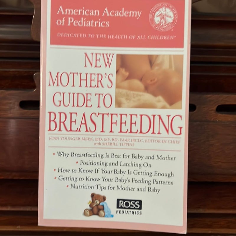 The American Academy of Pediatrics New Mother's Guide to Breastfeeding
