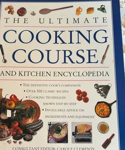 The Ultimate Cooking Course and Kitchen Encyclopedia