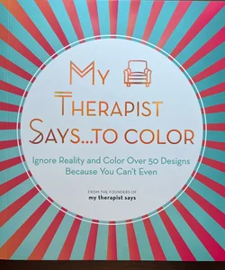 My Therapist Says... to Color