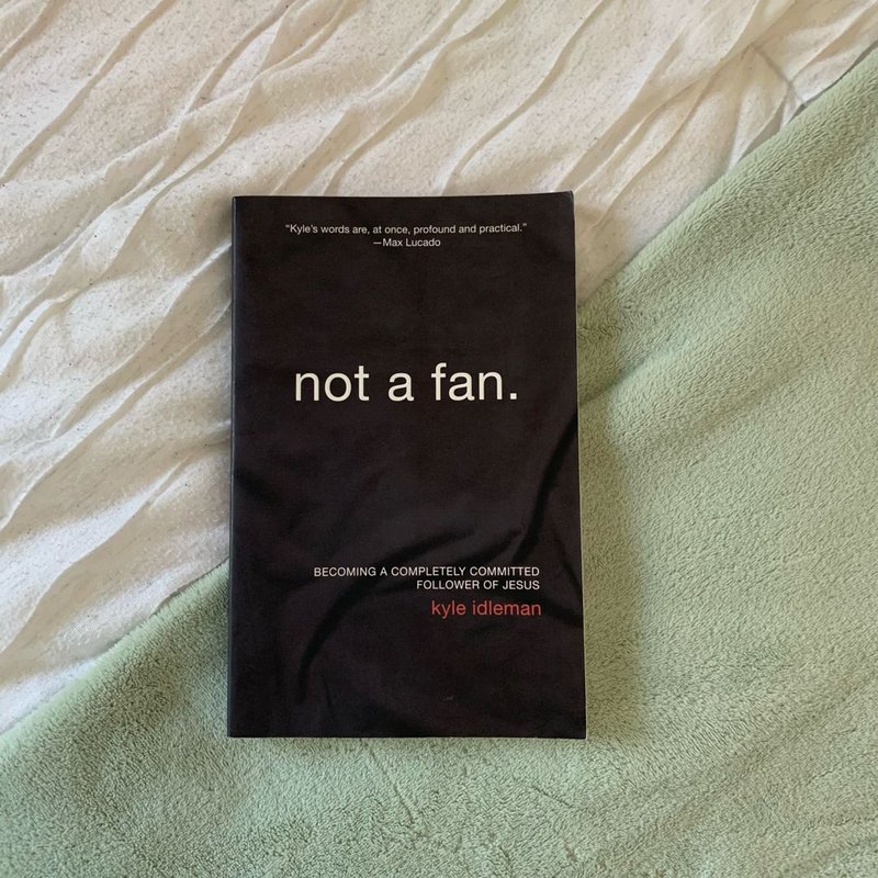 Not a Fan by Kyle Idleman