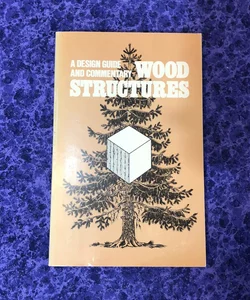 Wood Structures: A Design Guide and Commentary