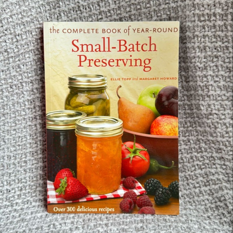 The Complete Book of Year-Round Small-Batch Preserving