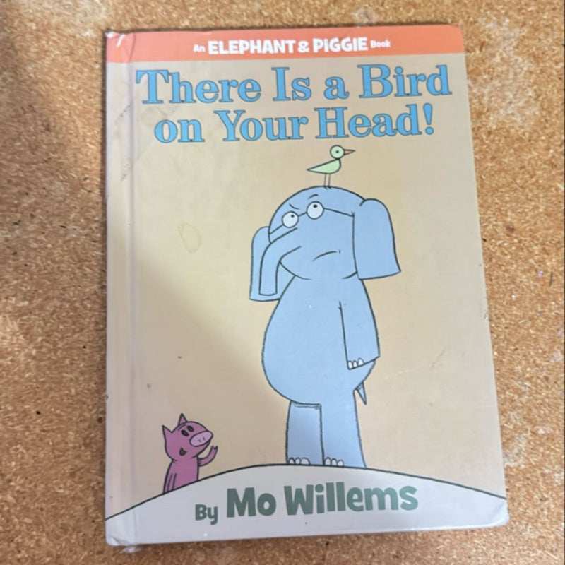 There Is a Bird on Your Head! (an Elephant and Piggie Book)