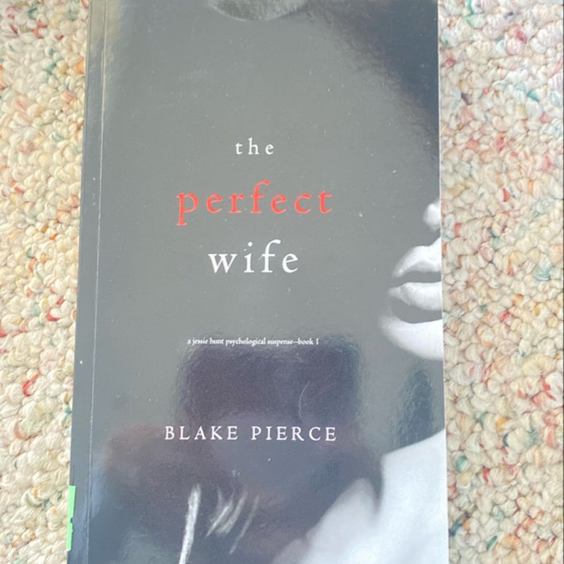 The Perfect Wife (a Jessie Hunt Psychological Suspense Thriller-Book One)