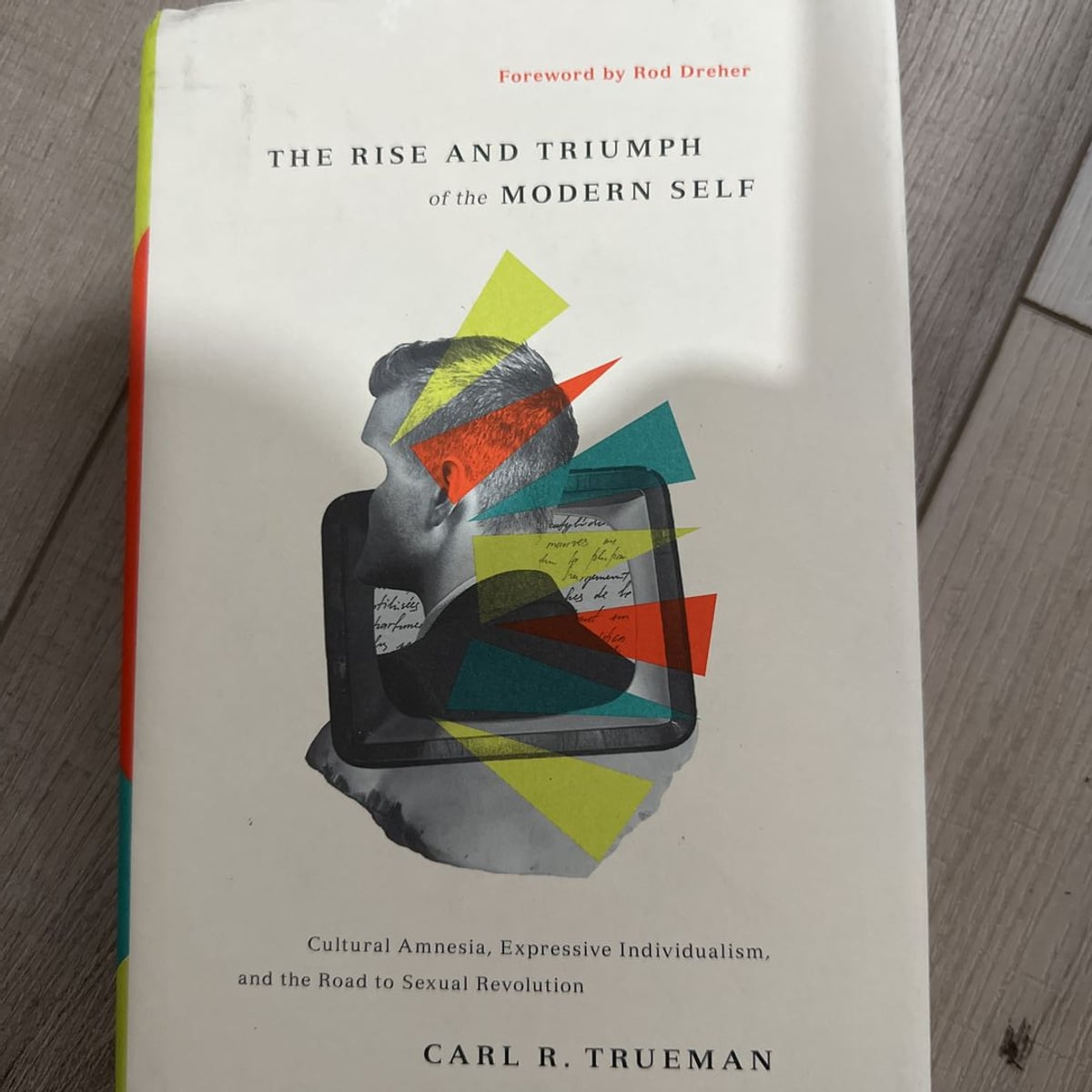 The Rise and Triumph of the Modern Self by Carl R. Trueman, Rod Dreher