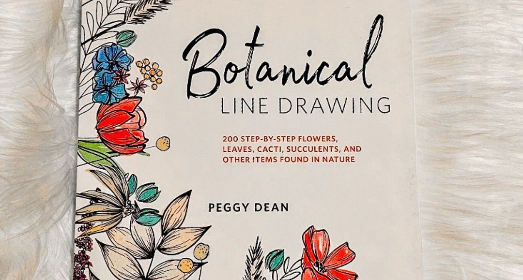 Botanical Line Drawing: 200 Step-by-Step Flowers, Leaves, Cacti, Succulents, and Other Items Found in Nature [Book]