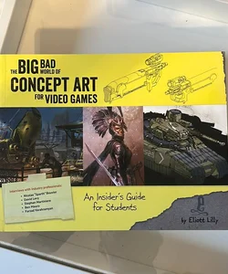 Big Bad World of Concept Art for Video Games: an Insider's Guide for Students