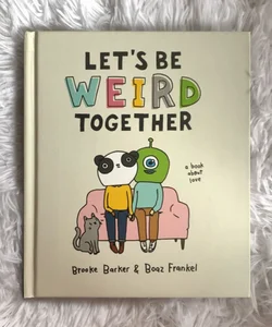 Let's Be Weird Together