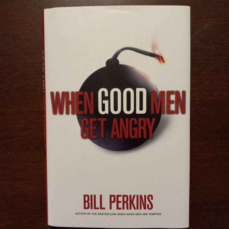 When Good Men Get Angry