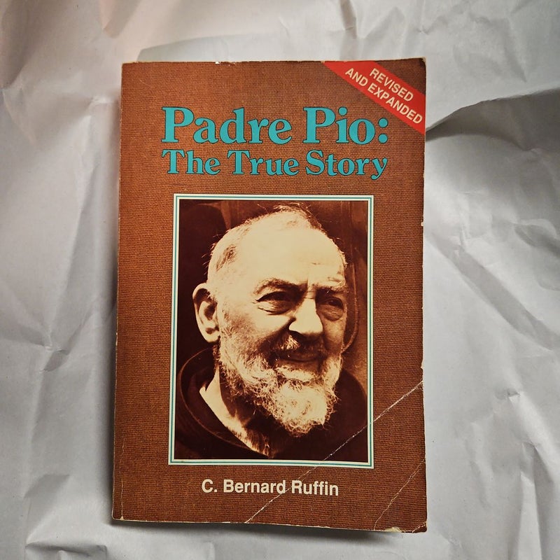 Padre Pio: The True Story (Revised and Expanded)