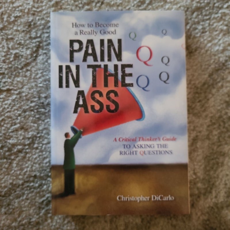 How to Become a Really Good Pain in the Ass