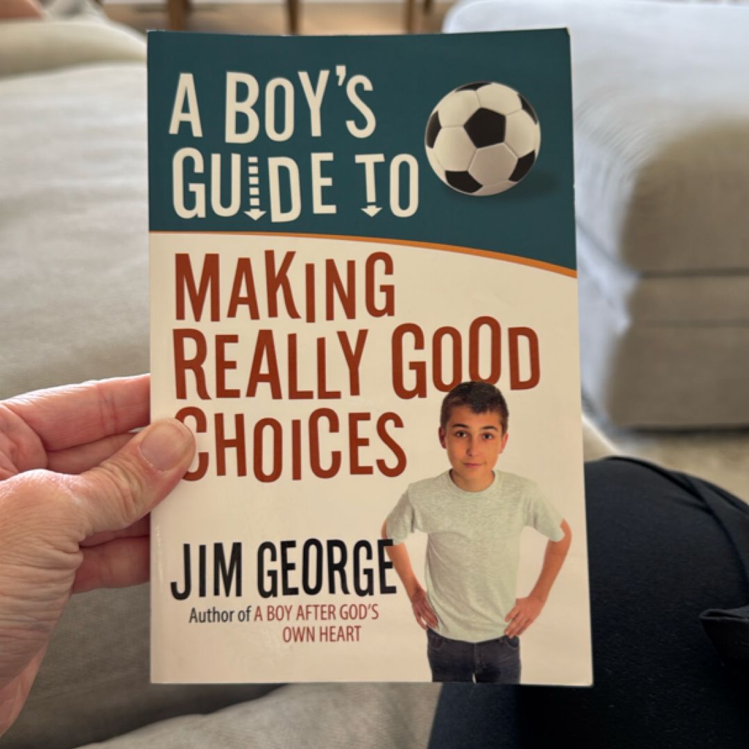 A Boy's Guide to Making Really Good Choices