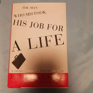 The Man Who Mistook His Job for a Life