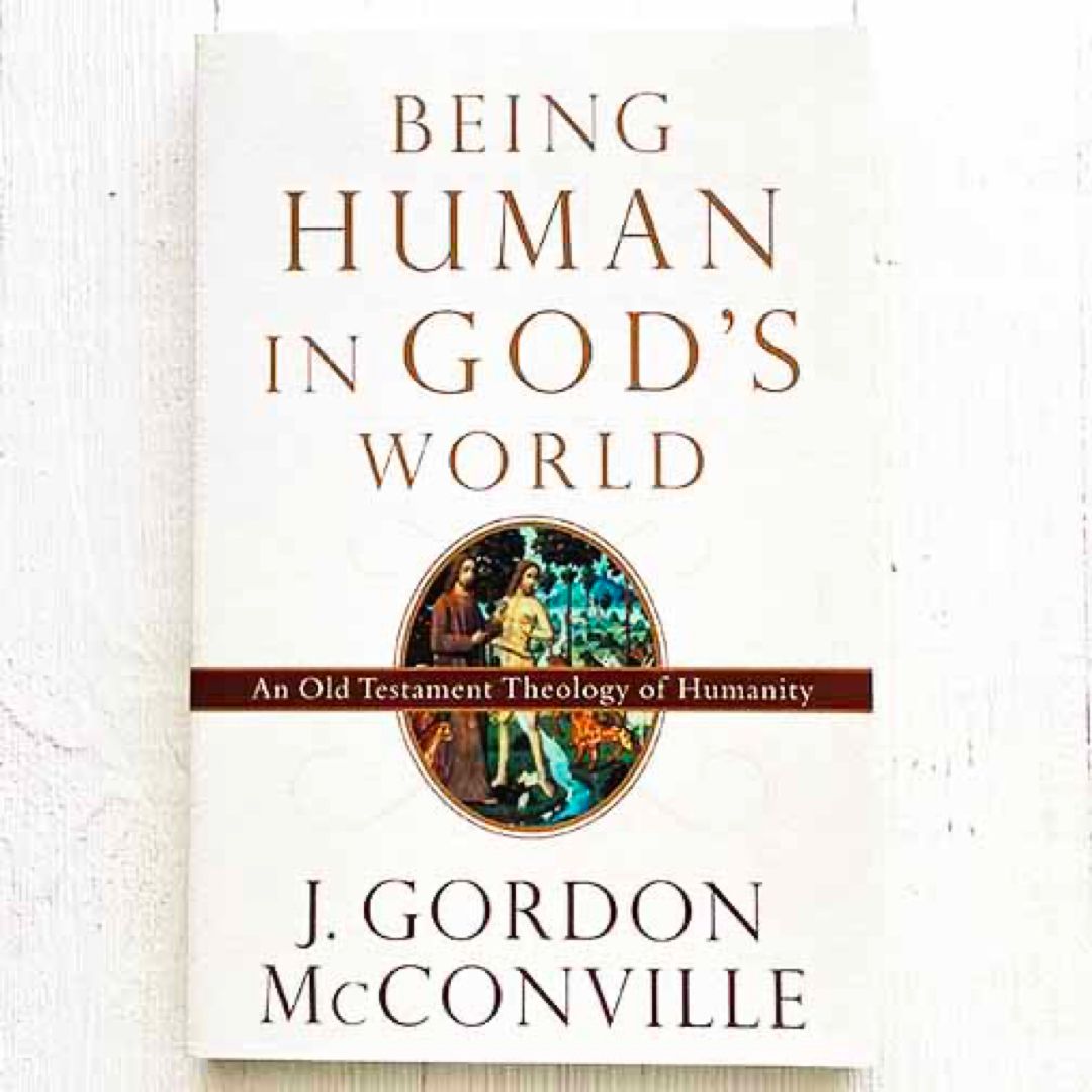 Being Human in God's World by J. Gordon McConville