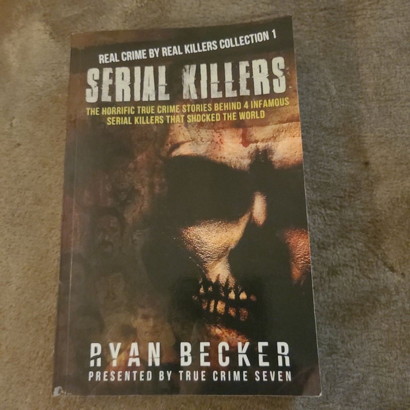 Serial Killers: the Horrific True Crime Stories Behind 4 Infamous Serial Killers That Shocked the World