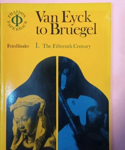 Van Eyck to Bruegel (PHAIDON PAPERBACK) /Freidländer