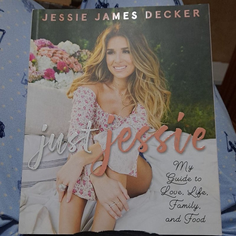 Just Jessie: My Guide to Love, Life, Family, and Food