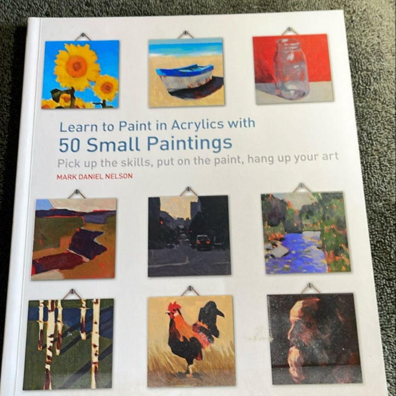 Learn to Paint in Acrylics with 50 Small Paintings