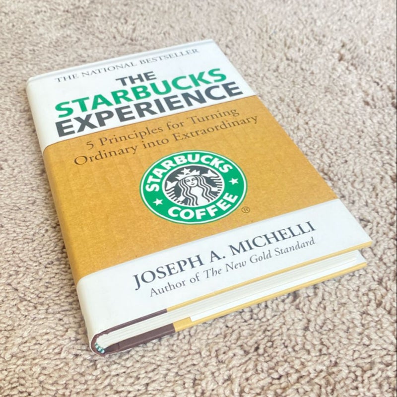 The Starbucks Experience: 5 Principles for Turning Ordinary into Extraordinary