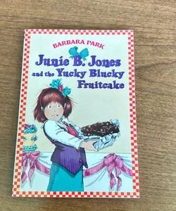June B. Jones and the Yucky Bucky Fruitcake