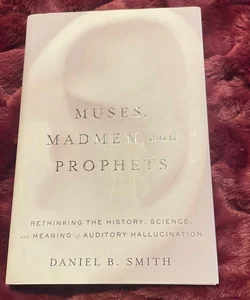 Muses, Madmen, and Prophets