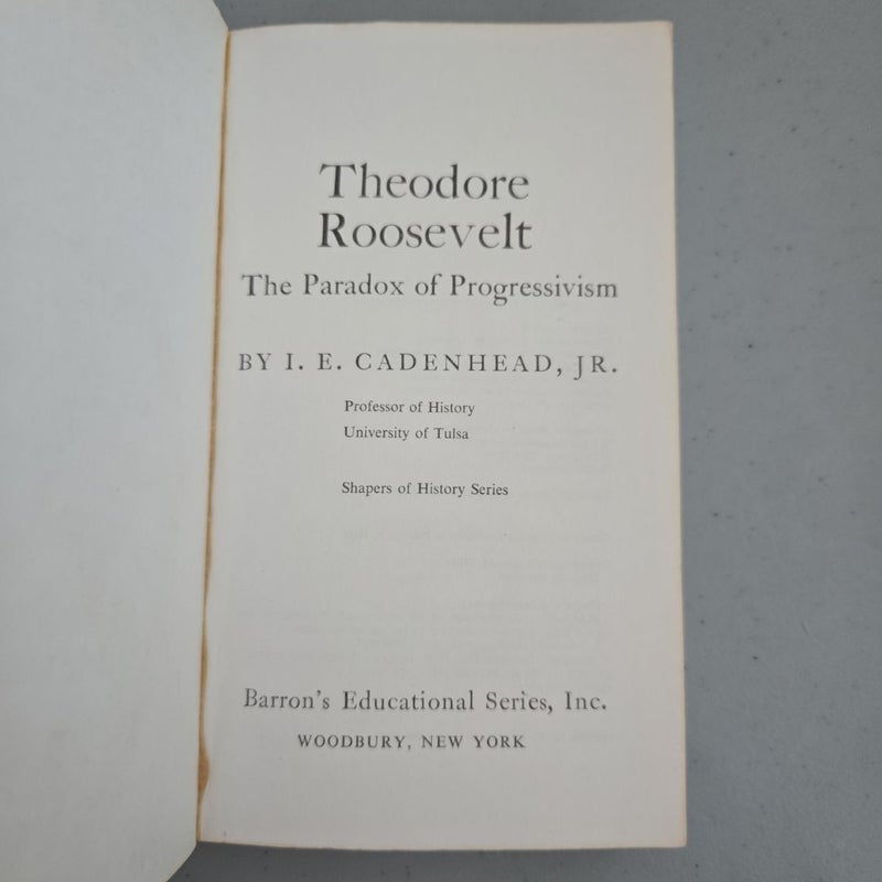 Theodore Roosevelt The Paradox Of Progressivism