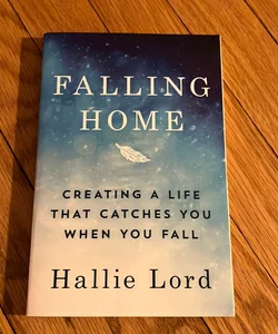 Falling Home: Creating a Life That Catches You When You Fall