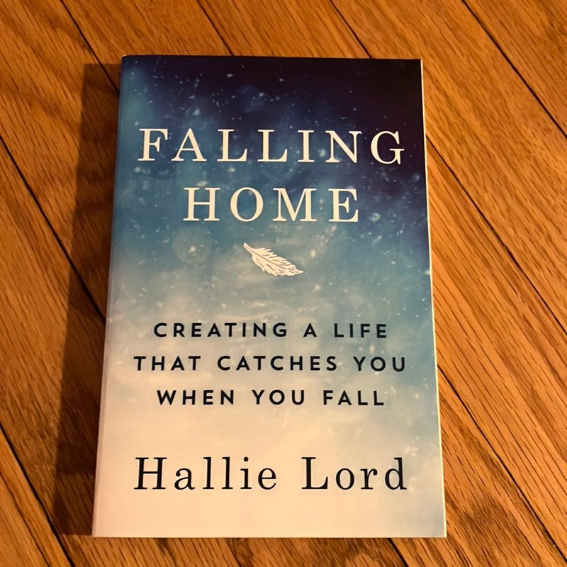 Falling Home: Creating a Life That Catches You When You Fall