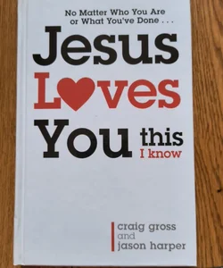 Jesus Loves You... This I Know