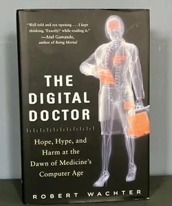*signed* The Digital Doctor: Hope, Hype, and Harm at the Dawn of Medicine's Computer Age