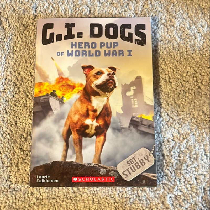 G. I. Dogs: Sergeant Stubby, Hero Pup of World War I (G. I. Dogs #2)