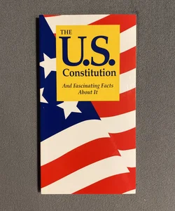 The U. S. Constitution and Fascinating Facts about It