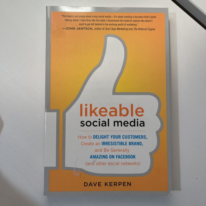 Likeable Social Media: How to Delight Your Customers, Create an Irresistible Brand, and Be Generally Amazing on Facebook (& Other Social Networks)