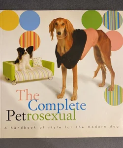 The Complete Petrosexual
