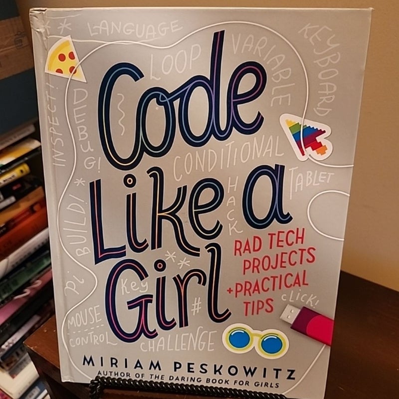 Code Like a Girl: Rad Tech Projects and Practical Tips