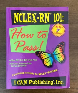 NCLEX-RN 101: How to Pass! 9th Edition