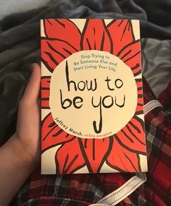 How to be you