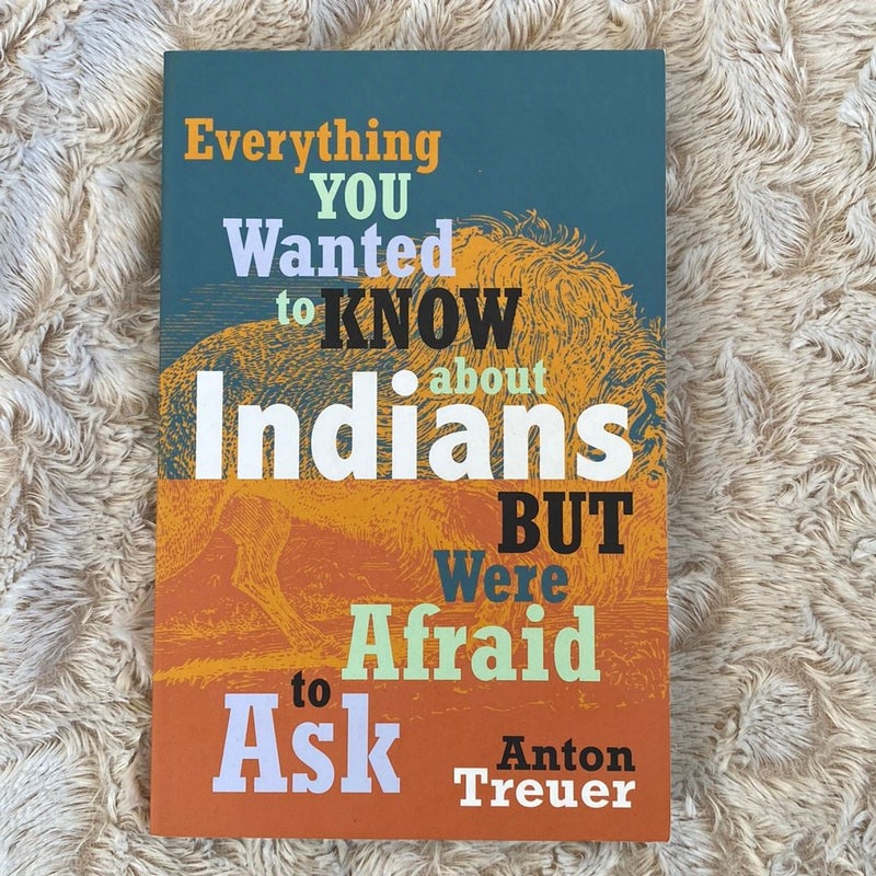Everything You Wanted to Know about Indians but Were Afraid to Ask