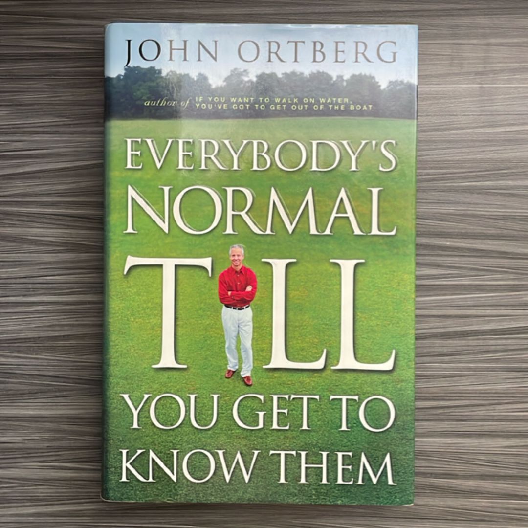 Everybody's Normal till You Get to Know Them