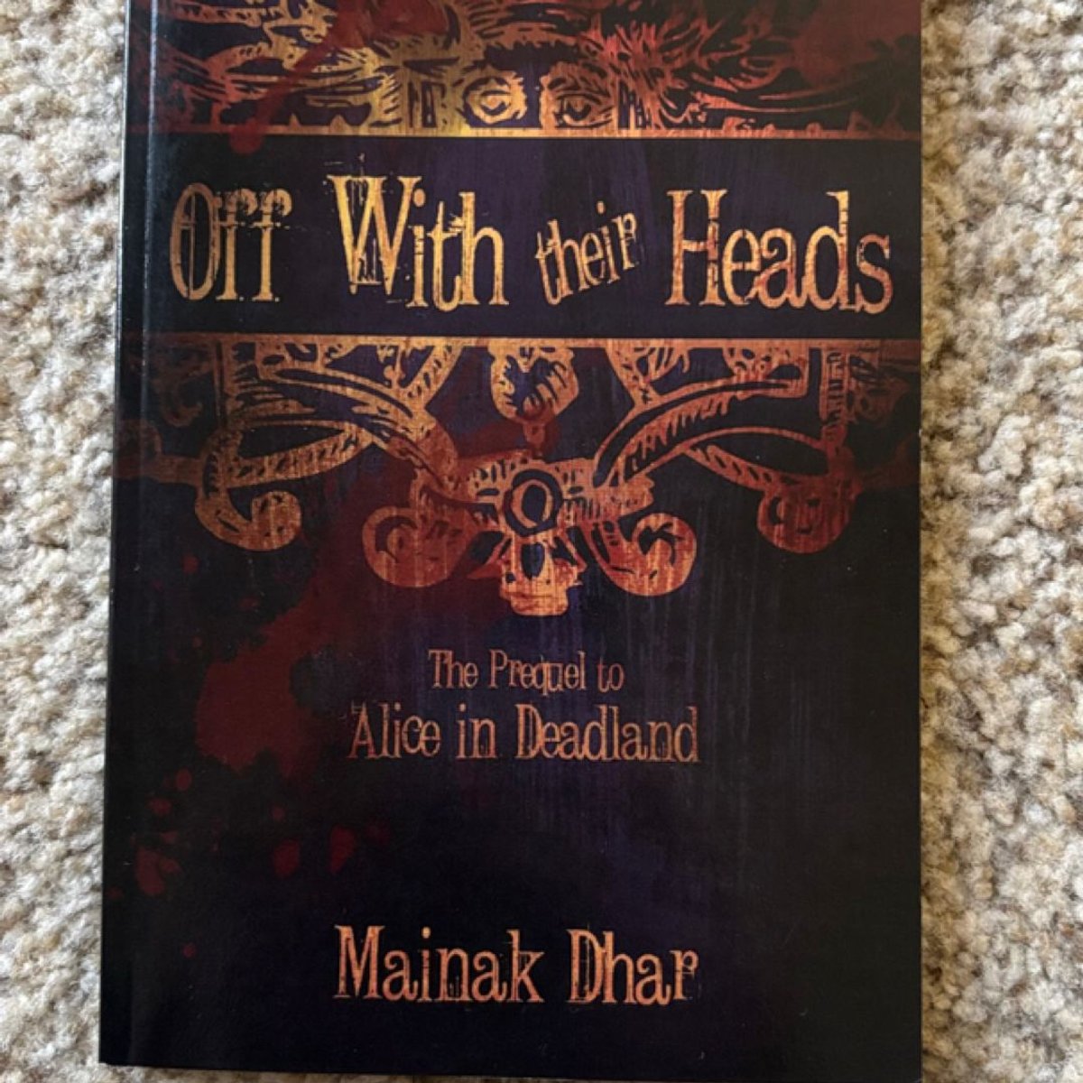 Off with Their Heads: the Prequel to Alice in Deadland by Mainak Dhar