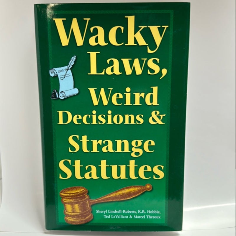 Wacky Laws, Weird Decisions, and Strange Statutes