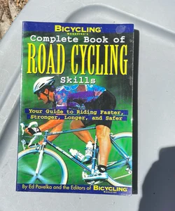 Bicycling Magazine's Complete Book of Road Cycling Skills