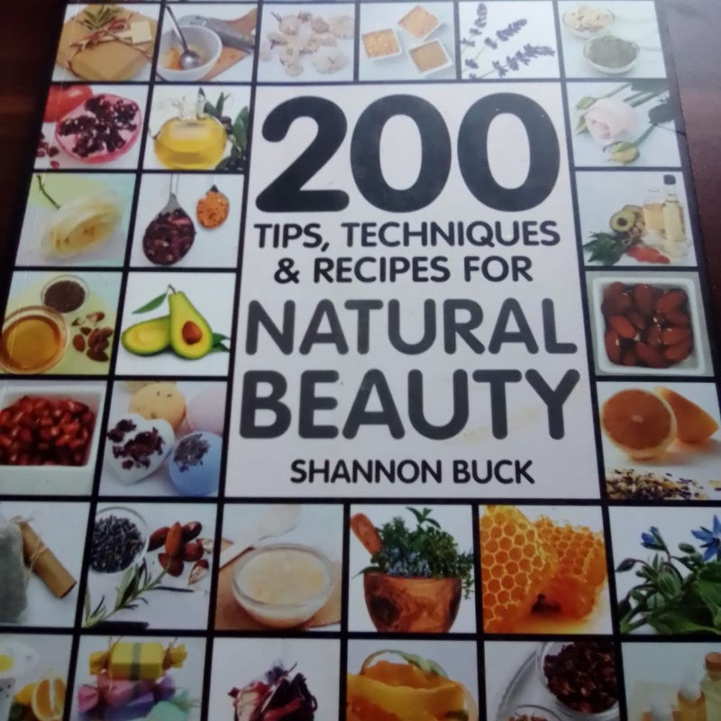 200 Tips, Techniques, and Recipes for Natural Beauty