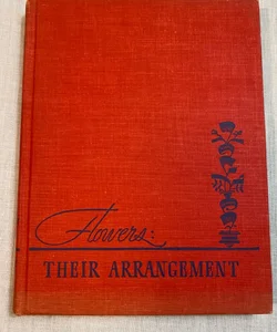 FLOWERS THEIR ARRANGEMENT - J. Gregory Conway - Signed 1940 Hardcover Book