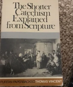 The Shorter Catechism Expoained from Scripture