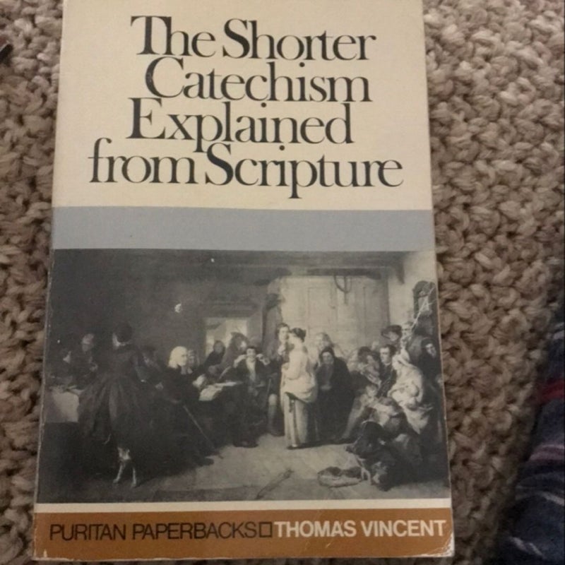 The Shorter Catechism Expoained from Scripture