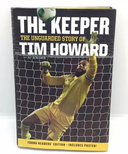 The Keeper: the Unguarded Story of Tim Howard Young Readers' Edition